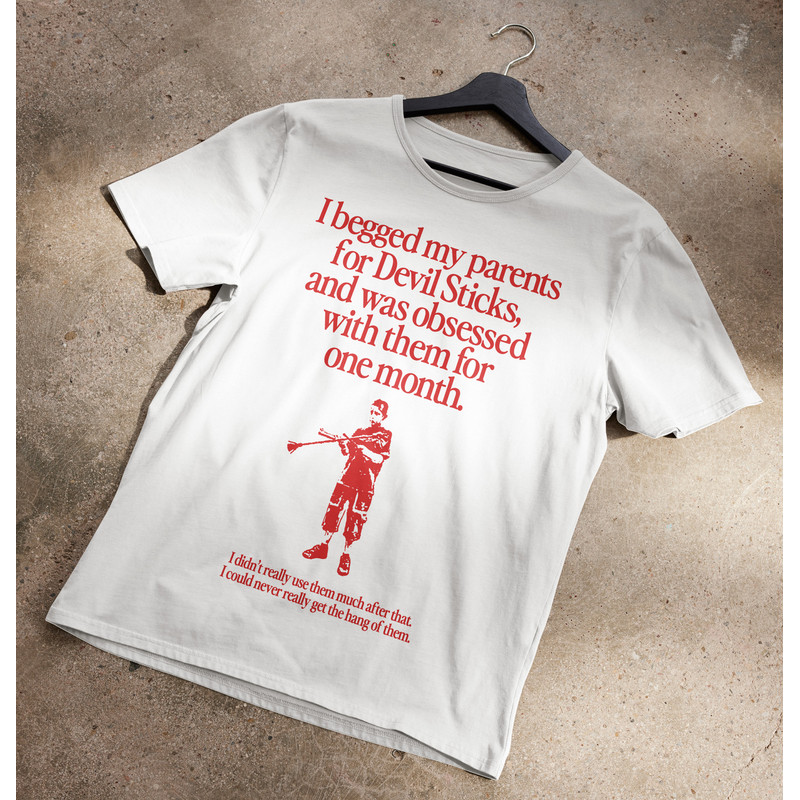 I Begged My Parents For Devil Sticks T-Shirt.jpg