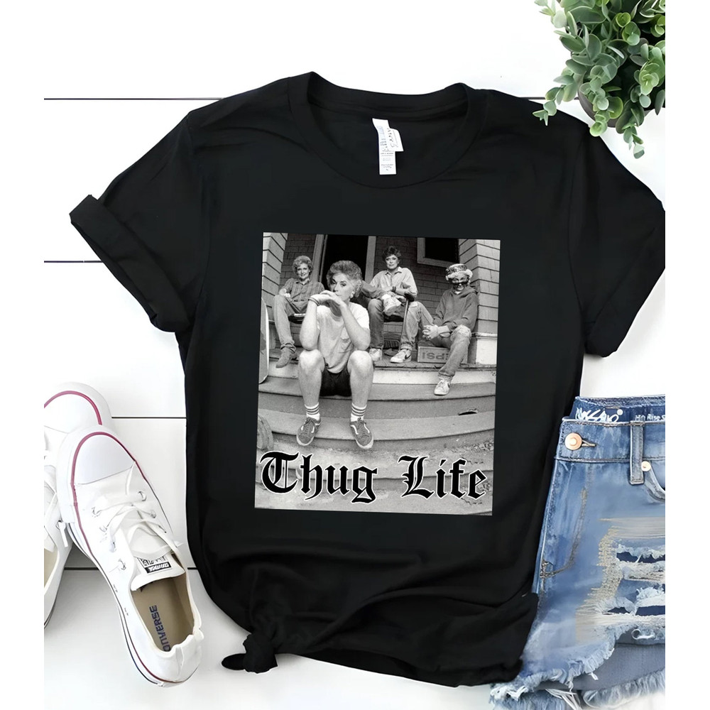 The Golden Girls Thug Life unisex T-Shirt, Shirt For Birthday Christmas Gift, The Golden Girls Fan Shirt, The Golden Girls Lover Gift.jpg