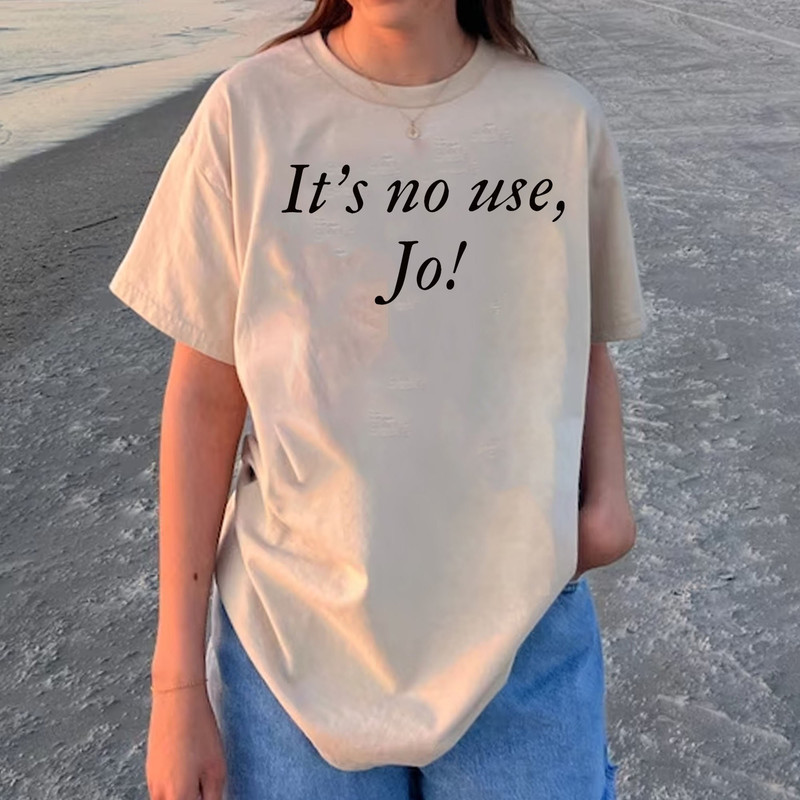 It's No Use Jo Little Women Laurie Quote Film by Greta Gerwig Unisex T-shirt Sweatshirt.jpg