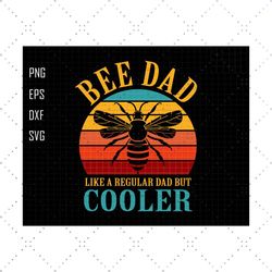 bee dad like a regular dad but cooler svg, beekeeping svg, honey bee keeper svg, funny dad svg, dad life svg, fathers da