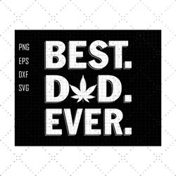 best dad ever svg, best weed dad ever svg, fathers day svg, dad sublimation svg, 420 dad gift, cannabis svg, dad life sv