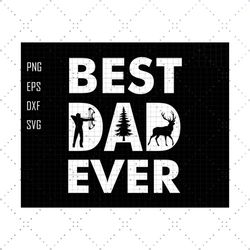 best dad ever svg, bowhunting svg, hunting dad svg, deer hunter svg, best dad svg, fathers day svg, gift for dad, silhou