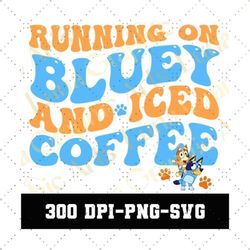 running on bluey and iced coffee svg, blue dog png, bluey friends svg,bluey svg