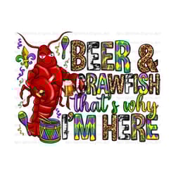 beer and crawfish thats why i am here png sublimation design download, mardi gras png, beer png, mardi gras crawfish png