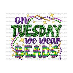 on tuesday we wear beads png sublimation design download, happy mardi gras png, mardi gras bead png, sublimate designs d