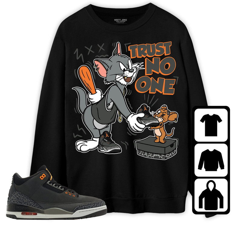 Jordan 3 Fear Pack Unisex Sweatshirt, Hoodie, T-Shirt, Trust No One Cat And Mouse, Shirt To Match Sneaker.jpg