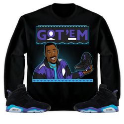 jordan 6 aqua unisex sweatshirt, hoodie got em 90s tv style, shirt to match sneaker