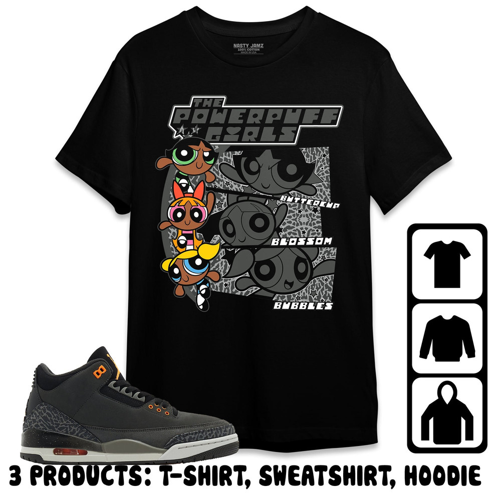 Jordan 3 Fear Pack Unisex T-Shirt, Sweatshirt, Hoodie, Black Powerpuff Name, Shirt To Match Sneaker.jpg