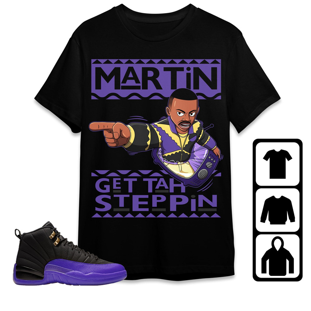 Jordan 12 Field Purple Unisex Shirt, Kid, Toddles Martin Get Stepping, Shirt To Match Sneaker.jpg