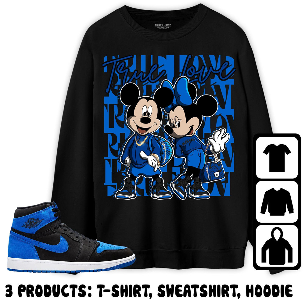 Jordan 1 Royal Reimagined Unisex Sweatshirt, Hoodie, T-Shirt, True Love Mickey, Shirt To Match Sneaker.jpg