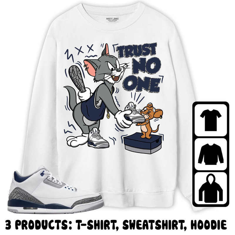 Jordan 3 White Navy Unisex Sweatshirt, Hoodie, T-Shirt, Trust No One Cat And Mouse, Shirt To Match Sneaker.jpg