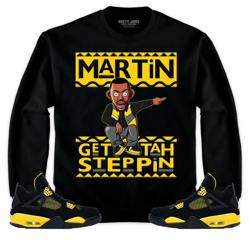 Jordan 4 Thunder Unisex Sweatshirt, Hoodie Martin Get Tah Steppin, Shirt To Match Sneaker.jpg
