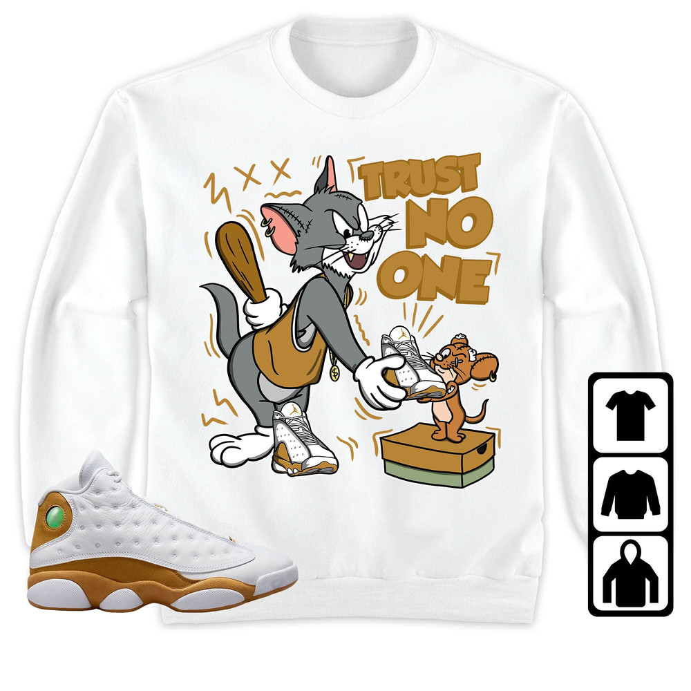 Jordan 13 Wheat Unisex Sweatshirt, Hoodie, T-Shirt, Trust No One Cat And Mouse, Shirt To Match Sneaker.jpg