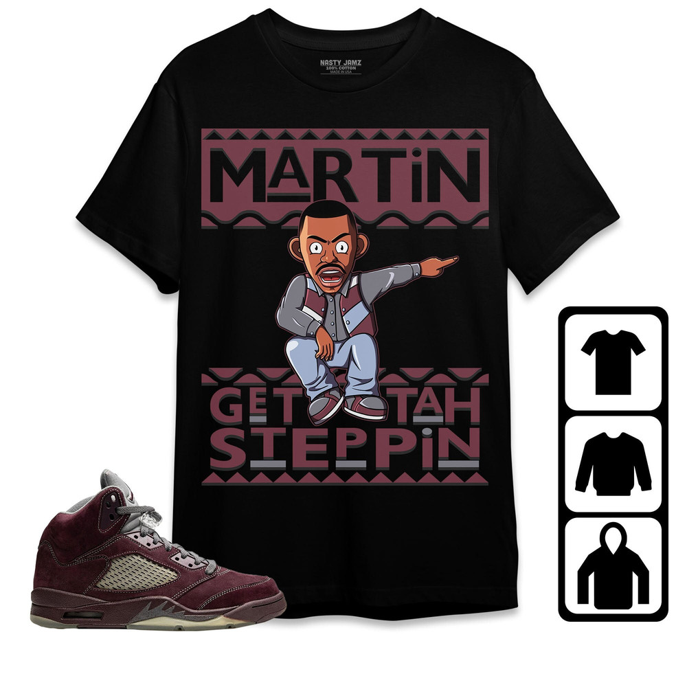 Jordan 5 Burgundy Unisex Shirt, Kid, Toddles Martin Get Tah Steppin, Shirt To Match Sneaker.jpg