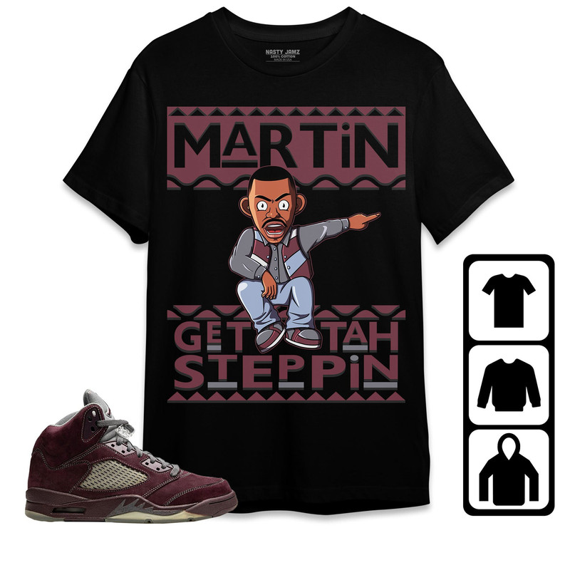 Jordan 5 Burgundy Unisex Shirt, Kid, Toddles Martin Get Tah Steppin, Shirt To Match Sneaker.jpg