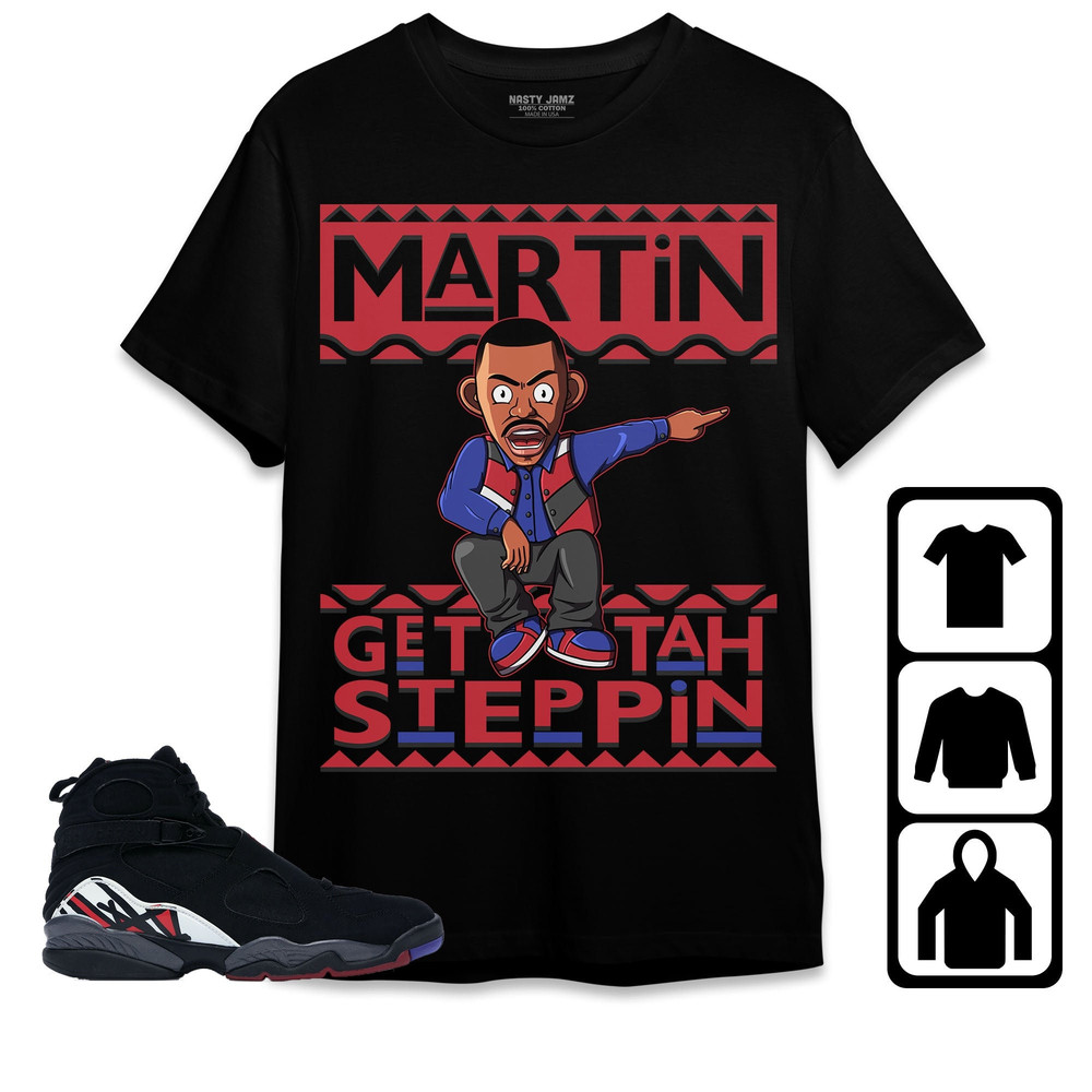 Jordan 8 Playoffs Unisex Shirt, Kid, Toddles Martin Get Tah Steppin, Shirt To Match Sneaker.jpg