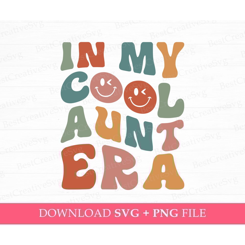 In My Cool Aunt Era Svg, Wavy Text Aunt Svg, Gift For Aunt Svg, Cool Aunt Svg, Birthday Aunt Svg, Aunt Era Svg, Png Svg Files For Print.jpg