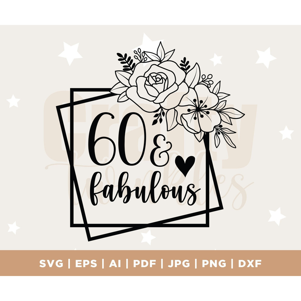 60 and Fabulous Svg, 60th Birthday Svg, Birhtday Svg, 60 svg, Sixty Svg, Png, Jpg ,Dxf, Instant Download, Silhouette, Cricut, Cut File, PNG.jpg