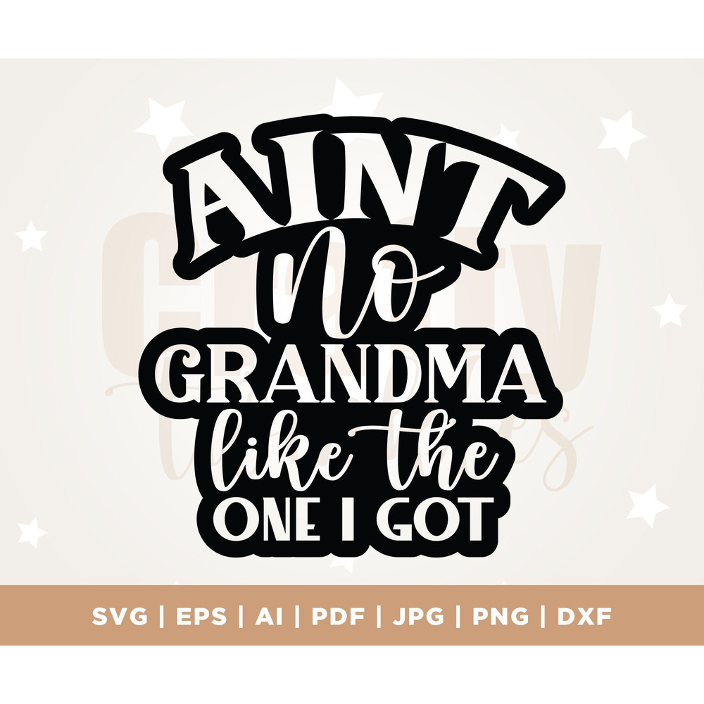Ain't no Grandma like the one I got SVG, Grandma svg, Promoted to Grandma SVG, Grand Mother svg, Grandmother svg, New Grandma SVG, dxf.jpg