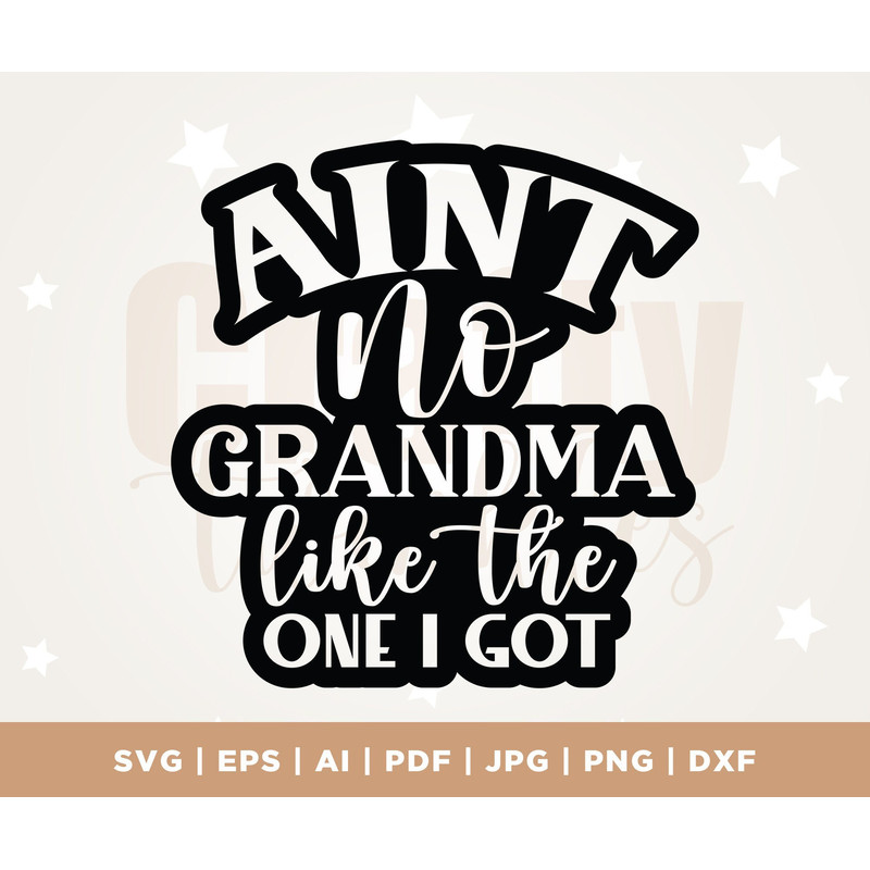 Ain't no Grandma like the one I got SVG, Grandma svg, Promoted to Grandma SVG, Grand Mother svg, Grandmother svg, New Grandma SVG, dxf.jpg