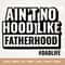 Ain't No Hood Like Fatherhood SVG, Fathers Day SVG, Dad SVG, Black Fathers Day svg, Silhouette, Cricut, Cut File, Png, Pdf.jpg