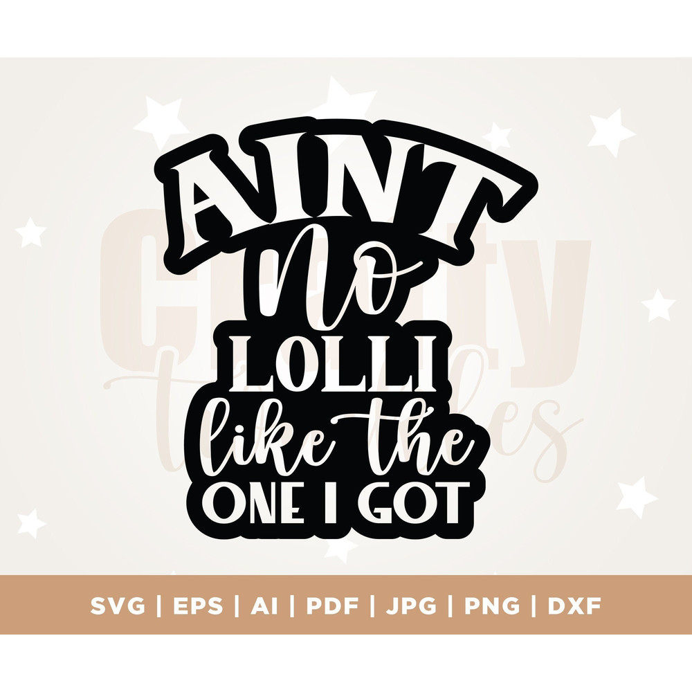 Ain't no Lolli like the one I got SVG, Grandma svg, promoted to Lolli SVG, Grand Mother svg, New Grandma SVG, Lolli svg, Cricut, Cut File.jpg