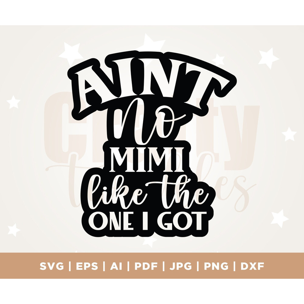 Ain't no Mimi like the one I got SVG, Grandma svg, promoted to Mimi SVG, Grand Mother svg, New Grandma SVG, dxf, Mimi svg, dxf, cricut.jpg