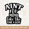 Ain't no Mimi like the one I got SVG, Grandma svg, promoted to Mimi SVG, Grand Mother svg, New Grandma SVG, dxf, Mimi svg, dxf, cricut.jpg