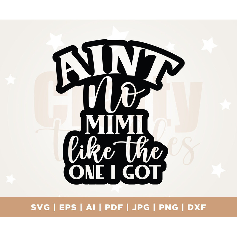 Ain't no Mimi like the one I got SVG, Grandma svg, promoted to Mimi SVG, Grand Mother svg, New Grandma SVG, dxf, Mimi svg, dxf, cricut.jpg