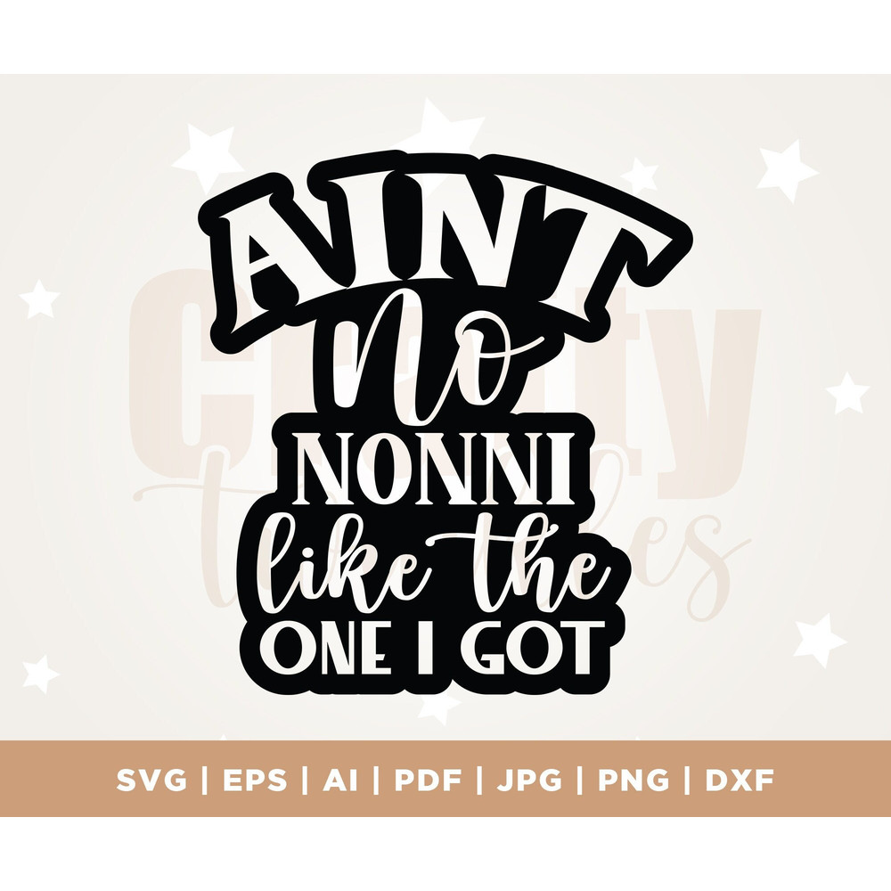 Ain't no Nonni like the one I got SVG, Grandma svg, Promoted to Nonni SVG, Grand Mother svg, Nonni svg, New Grandma SVG, Silhouette, Cricut.jpg