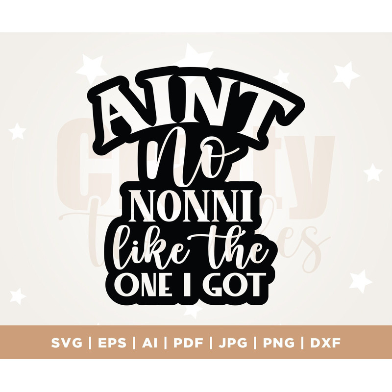 Ain't no Nonni like the one I got SVG, Grandma svg, Promoted to Nonni SVG, Grand Mother svg, Nonni svg, New Grandma SVG, Silhouette, Cricut.jpg