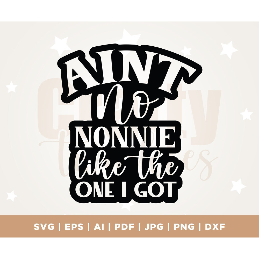Ain't no Nonnie like the one I got SVG, Grandma svg, Promoted to Nonnie SVG, Grand Mother svg, New Grandma SVG, Nonnie svg, Cricut, Png, Pdf.jpg