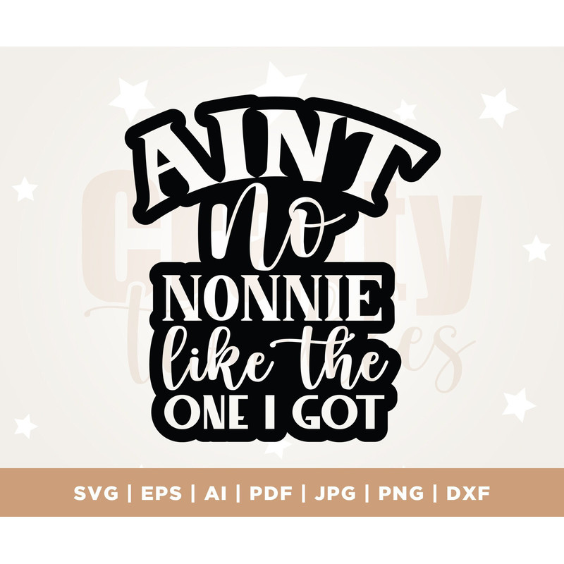 Ain't no Nonnie like the one I got SVG, Grandma svg, Promoted to Nonnie SVG, Grand Mother svg, New Grandma SVG, Nonnie svg, Cricut, Png, Pdf.jpg