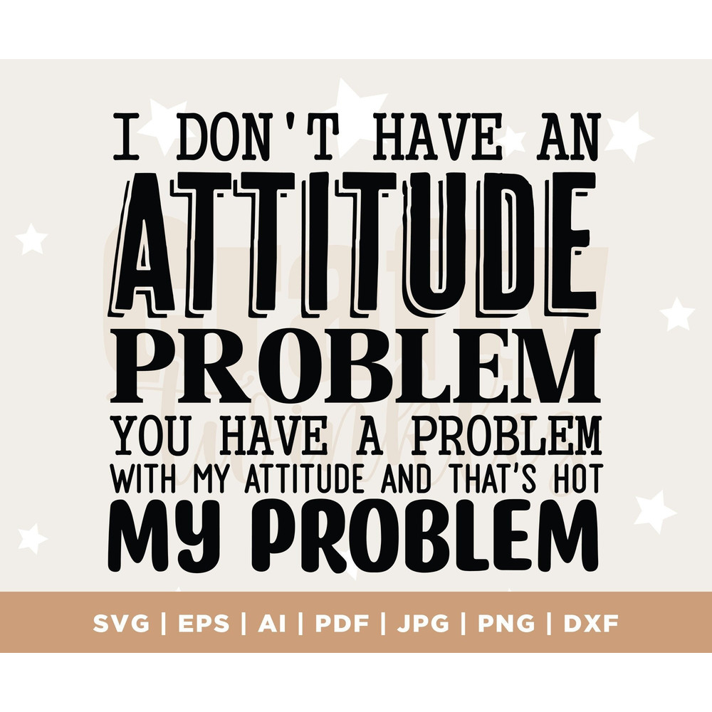 Attitude Problem SVG, Attitude SVG, Sarcastic Svg, Sassy Svg, Sarcasm Svg, Snarky Humor SVG, Attitude Shirt, Cricut, Silhouette, cut file.jpg