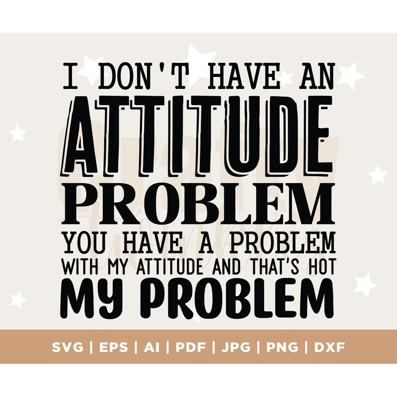 Attitude Problem SVG, Attitude SVG, Sarcastic Svg, Sassy Svg, Sarcasm Svg, Snarky Humor SVG, Attitude Shirt, Cricut, Silhouette, cut file.jpg