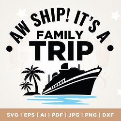 aw ship its a family trip, family cruise trip svg, family cruise shirts, family summer vacation, files cricut, svg, png,
