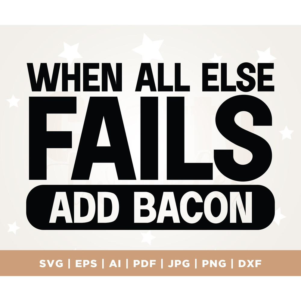bacon lover svg, bacon files svg for aprons, Cricut, Png, Svg, BACON SVG File, digital downloads, all else fails add bacon, sublimation,.jpg