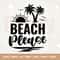 Beach Please Svg, Summertime Svg, Girls Trip Svg, Beach Life Svg, Beach Shirt Svg, Beach Svg, Vacation Svg, Summer Svg, Silhouette, Cricut.jpg