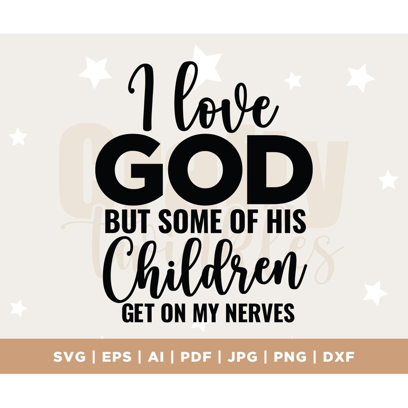 Christian Quotes SVG, I Love God But Some Of His Children, Funny Mom Svg, Silhouette, Cricut, Cameo, Digital, Sarcastic, Silhouette, Cricut.jpg