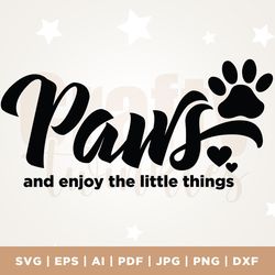 enjoy the little things svg, positive svg, dog mom svg, dog paw svg, dog quote svg, motivational quote svg, inspirationa