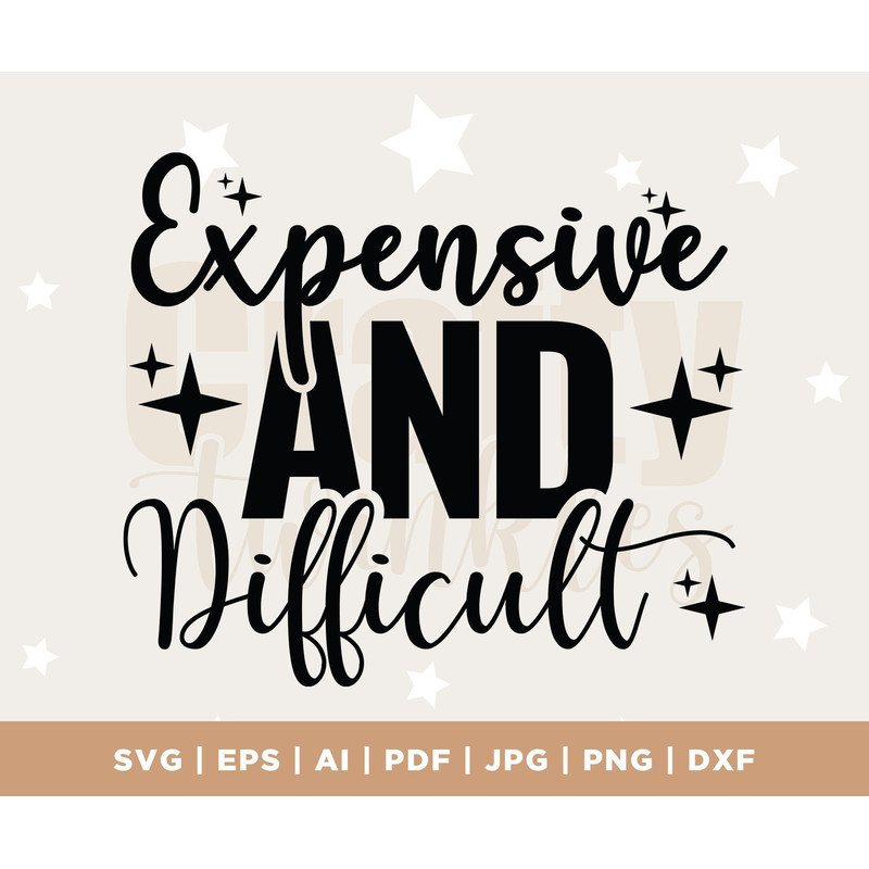 Expensive and Difficult, Expensive and Difficult Svg, Custom Girl Shirt, I love expensive things, Custom mom Shirt svg, cricut, cut file 1.jpg