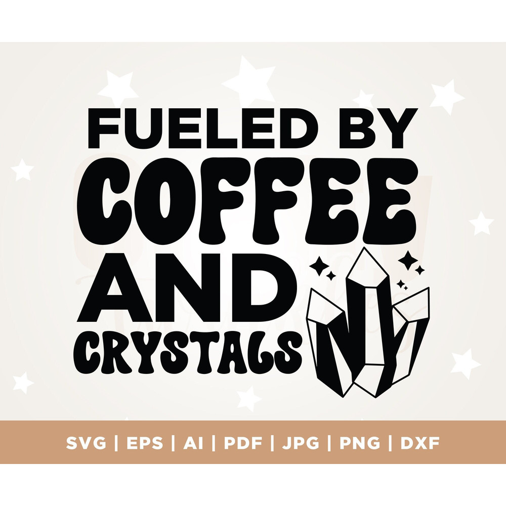 Fueled by crystals and coffee svg, Crystal quotes svg, fueled svg, digital file, t shirts, coffee svg, clipart, by crystals svg, Cricut, Png.jpg