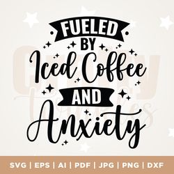 fueled by iced coffee and anxiety png, trendy, positive, mug design, coffee, mental health svg, cricut, png, svg, aesthe