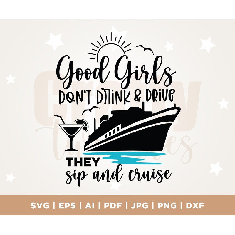 Girls Cruise SVG Good Girls Don't Drink & Drive They Sip and Cruise SVG, Cruise Cruising, Family Trip, Drinks Svg, Cruise Squad, Cricut.jpg