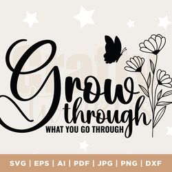 grow through what you go through svg, women shirt svg, inspiration quotes svg, motivational svg, self growth svg, plant