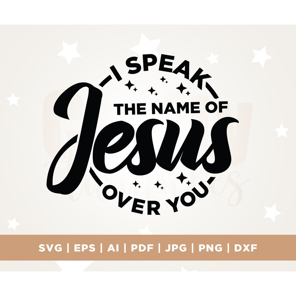 I Speak the Name of Jesus SVG, Religious Svg, Faith Svg, Easter Svg, Cricut, Png, Svg, sublimation, Christian Svg, Jesus Svg, Bible Verses.jpg