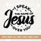 I Speak the Name of Jesus SVG, Religious Svg, Faith Svg, Easter Svg, Cricut, Png, Svg, sublimation, Christian Svg, Jesus Svg, Bible Verses.jpg