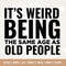 It's weird being the same age as old people svg, Birthday Limited edition svg, Cricut, Png, Svg, Birthday Vintage Svg, Aged to perfection.jpg
