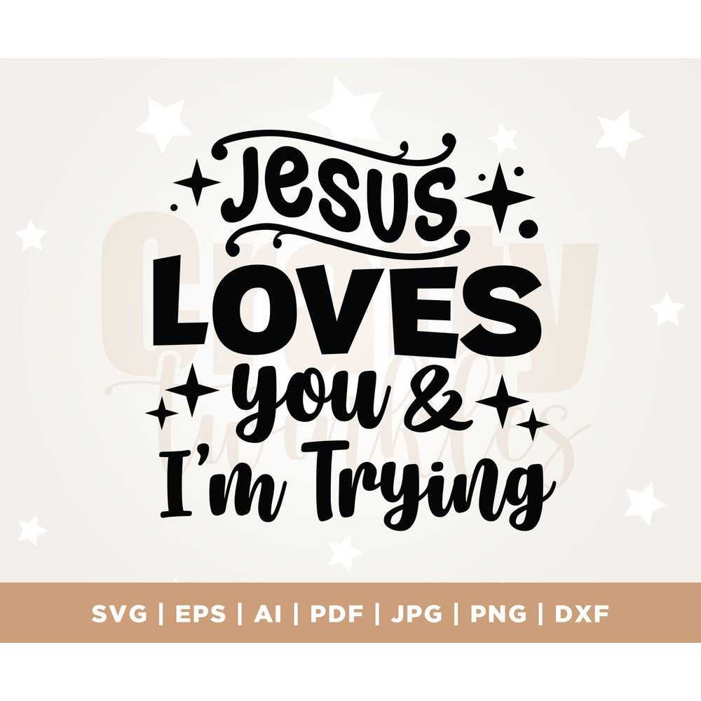 Jesus Loves You and I'm Trying, Jesus Loves, Jesus Loves You Svg, Jesus Svg. Loves You Svg, Faith Svg, Jesus Loves You and I'm Trying SVG.jpg