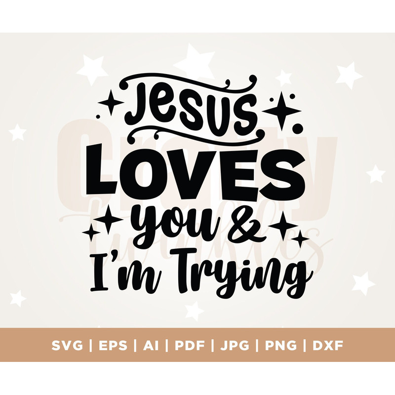 Jesus Loves You and I'm Trying, Jesus Loves, Jesus Loves You Svg, Jesus Svg. Loves You Svg, Faith Svg, Jesus Loves You and I'm Trying SVG.jpg
